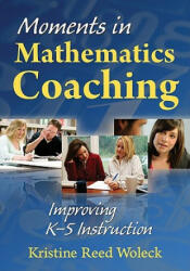 Moments in Mathematics Coaching - Kristine Reed Woleck (ISBN: 9781412965842)