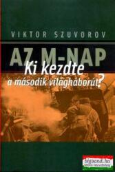 Viktor Szuvorov - Az M-nap - Ki kezdte a második világháborút? (2008)