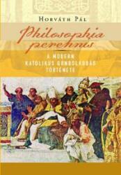 Philosophia perennis - A modern katolikus gondolkodás története (2008)