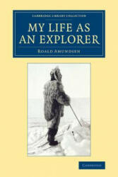 My Life as an Explorer - Roald Amundsen (ISBN: 9781108071437)