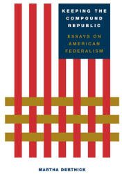 Keeping the Compound Republic: Essays on American Federalism (ISBN: 9780815702030)