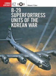 B-29 Superfortress Units of the Korean War - Robert F. Dorr (ISBN: 9781841766546)