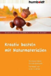 Kreativ basteln mit Naturmaterialien - Marie-Odette Sommer, Günter Bauer (2010)