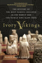 Ivory Vikings: The Mystery of the Most Famous Chessmen in the World and the Woman Who Made Them - Nancy Marie Brown (ISBN: 9781250108593)