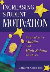 Increasing Student Motivation: Strategies for Middle and High School Teachers (ISBN: 9781412906234)