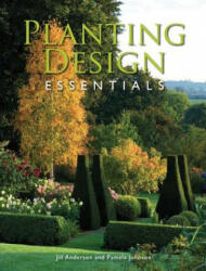 Planting Design Essentials - Jill Anderson, Pamela Johnson (2012)