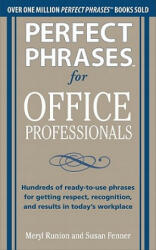 Perfect Phrases for Office Professionals: Hundreds of ready-to-use phrases for getting respect, recognition, and results in today's workplace - Meryl Runion (2011)