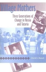 Village Mothers: Three Generations of Change in Russia and Tataria (ISBN: 9780253218209)