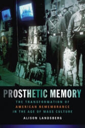 Prosthetic Memory - Alison Landsberg (ISBN: 9780231129268)