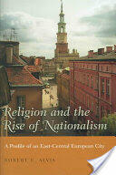 Religion and the Rise of Nationalism: A Profile of an East-Central European City (ISBN: 9780815630814)