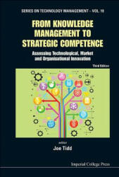 From Knowledge Management To Strategic Competence: Assessing Technological, Market And Organisational Innovation (Third Edition) - Joe Tidd (ISBN: 9781848168831)