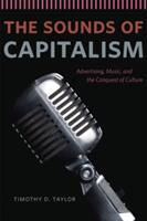 The Sounds of Capitalism: Advertising Music and the Conquest of Culture (ISBN: 9780226151625)