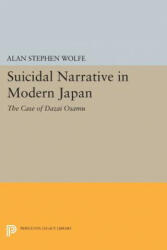 Suicidal Narrative in Modern Japan - Alan Stephen Wolfe (ISBN: 9780691607832)