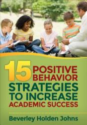 Fifteen Positive Behavior Strategies to Increase Academic Success (ISBN: 9781483349978)