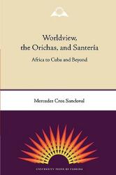 Worldview the Orichas and Santera: Africa to Cuba and Beyond (ISBN: 9780813034522)