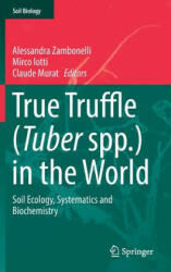 True Truffle (Tuber spp. ) in the World - Alessandra Zambonelli, Mirco Iotti, Claude Murat (ISBN: 9783319314341)