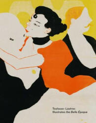Toulouse-Lautrec Illustrates the Belle Epoque - Hilliard T. Goldfarb (ISBN: 9780300223668)