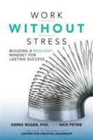 Work Without Stress: Building a Resilient Mindset for Lasting Success (ISBN: 9781259642968)