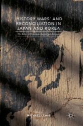 History Wars' and Reconciliation in Japan and Korea: The Roles of Historians Artists and Activists (ISBN: 9781137541024)
