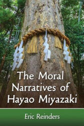 Moral Narratives of Hayao Miyazaki - Eric Reinders (ISBN: 9781476664521)