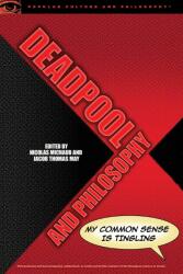 Deadpool and Philosophy: My Common Sense Is Tingling (ISBN: 9780812699494)