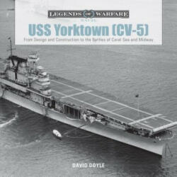 USS Yorktown (CV-5): From Design and Construction to the Battles of Coral Sea and Midway - David Doyle (ISBN: 9780764352881)