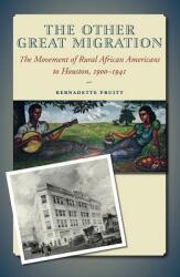 The Other Great Migration Volume 21: The Movement of Rural African Americans to Houston 1900-1941 (ISBN: 9781623496098)