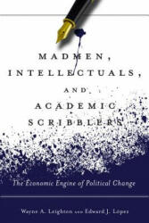 Madmen, Intellectuals, and Academic Scribblers - Wayne A. Leighton, Edward J. Lopez (ISBN: 9780804793391)