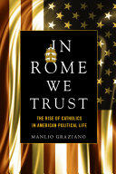 In Rome We Trust: The Rise of Catholics in American Political Life (ISBN: 9781503601819)