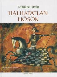 Tótfalusi István - Halhatatlan ? hősök (2009)