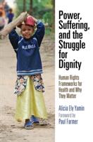 Power Suffering and the Struggle for Dignity: Human Rights Frameworks for Health and Why They Matter (ISBN: 9780812223989)