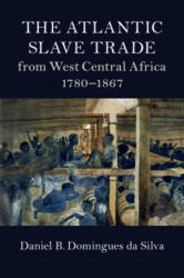 Atlantic Slave Trade from West Central Africa, 1780-1867 - Daniel B. Domingues da Silva (ISBN: 9781107176263)