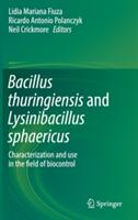 Bacillus thuringiensis and Lysinibacillus sphaericus - Lidia Mariana Fiuza, Ricardo Antonio Polanczyk, Neil Crickmore (ISBN: 9783319566771)