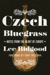 Czech Bluegrass - Lee Bidgood, Tony Trischka (ISBN: 9780252083006)