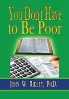 You Don't Have to Be Poor (ISBN: 9781312907140)