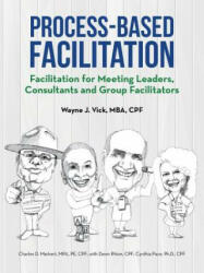 Process-Based Facilitation: Facilitation for Meeting Leaders Consultants and Group Facilitators (ISBN: 9781491763131)