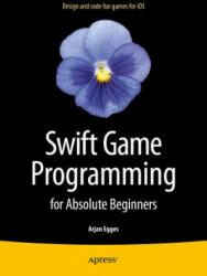 Swift Game Programming for Absolute Beginners - Arjan Egges (ISBN: 9781484206515)
