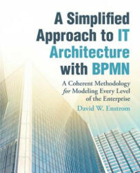 Simplified Approach to IT Architecture with BPMN - DAVID W. ENSTROM (ISBN: 9781491784976)