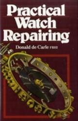 Practical Watch Repairing - Donald De Carle (1992)