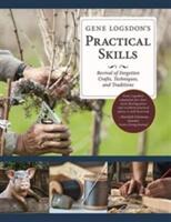 Gene Logsdon's Practical Skills: A Revival of Forgotten Crafts Techniques and Traditions (ISBN: 9781626545953)