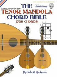 The Tenor Mandola Chord Bible: CGDA Standard Tuning 1, 728 Chords - Tobe A. Richards (ISBN: 9781906207649)