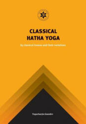 Yoga Classical Hatha Yoga: 84 Classical Asanas and Their Variations - Jnandev Yogachariya Giri, Surender Kumar Saini (ISBN: 9780992784157)