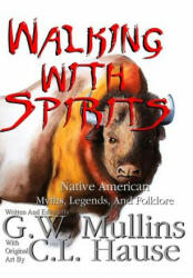 Walking With Spirits Native American Myths Legends And Folklore (ISBN: 9781684180660)