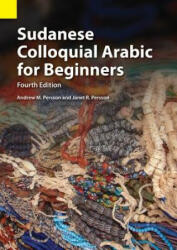 Sudanese Colloquial Arabic for Beginners - Andrew M. Persson, Janet R. Persson (ISBN: 9781556713781)