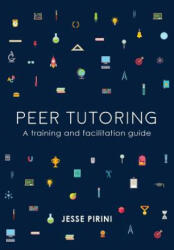Peer Tutoring: A Training and Facilitation Guide - Jesse Pirini (ISBN: 9780947509484)