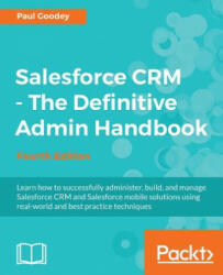 Salesforce CRM - The Definitive Admin Handbook - Fourth Edition - Paul Goodey (ISBN: 9781786468963)