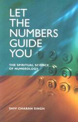 Let the Numbers Guide You: The Spiritual Science of Numerology (2004)