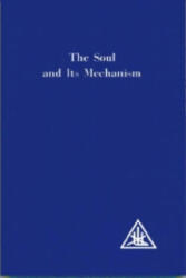Soul and its Mechanism - Alice A. Bailey (1971)