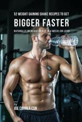 52 Weight Gaining Shake Recipes to Get Bigger Faster: Naturally Increase in Size In 4 Weeks or Less! (ISBN: 9781635316223)