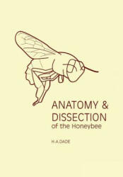 Anatomy & Dissection of the Honeybee - H A Dade (ISBN: 9780860982807)